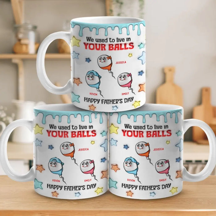 We Used To Live In Your Balls - Family Personalized Custom 3D Inflated Effect Printed Mug - Father's Day, Gift For Dad, Grandpa