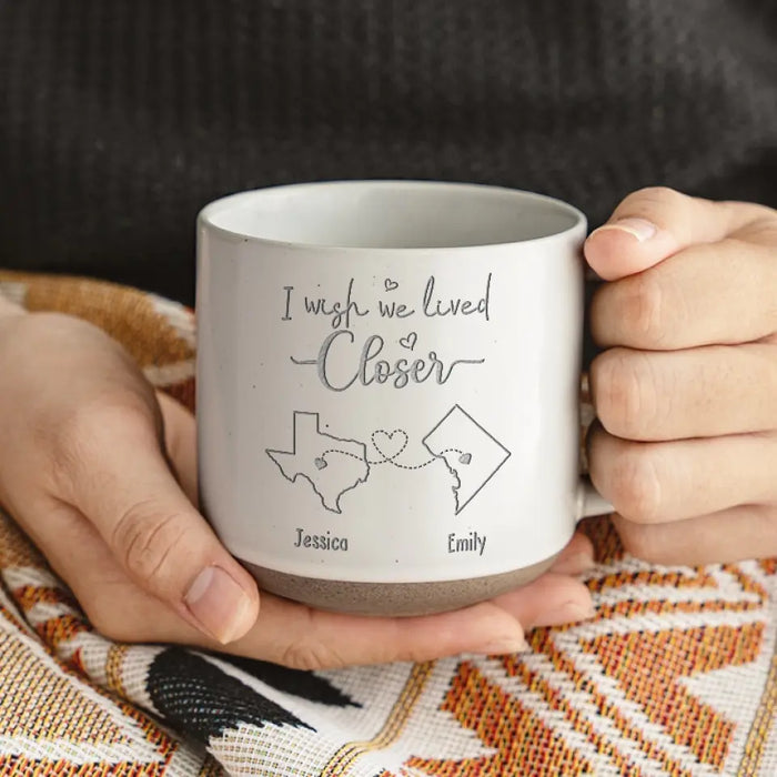 I Wish We Lived Closer - Bestie Personalized Custom Pottery Mug - Gift For Best Friends, BFF, Sisters