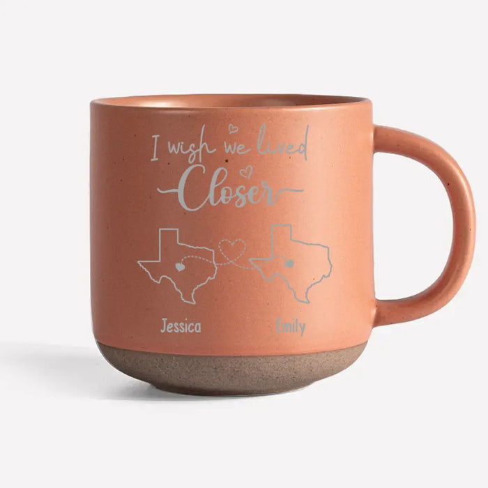 I Wish We Lived Closer - Bestie Personalized Custom Pottery Mug - Gift For Best Friends, BFF, Sisters